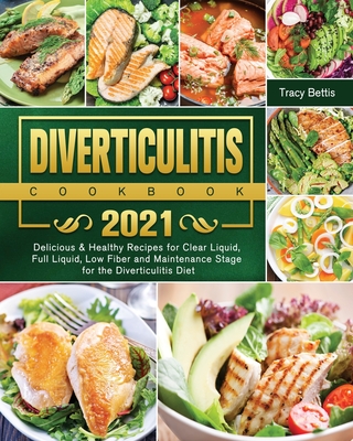 Diverticulitis Cookbook 2021: Delicious & Healthy Recipes for Clear Liquid, Full Liquid, Low Fiber and Maintenance Stage for the Diverticulitis Diet Cover Image