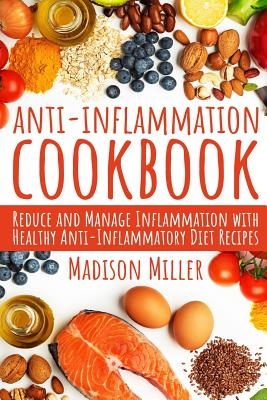 Anti-Inflammation Cookbook: Reduce and Manage Inflammation with Healthy Anti-Inflammatory Diet Recipes Cover Image