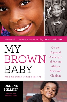 My Brown Baby: On the Joys and Challenges of Raising African American Children By Denene Millner Cover Image