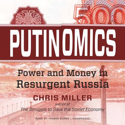 Putinomics: Money and Power in Resurgent Russia By Chris Miller Cover Image