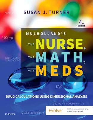 Mulholland's the Nurse, the Math, the Meds: Drug Calculations Using Dimensional Analysis By Susan Turner Cover Image