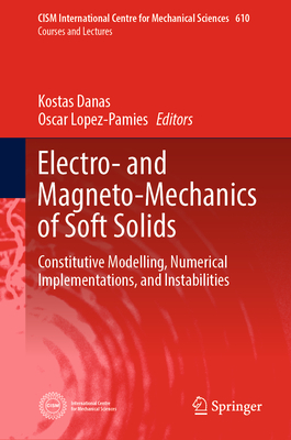 Electro- And Magneto-Mechanics of Soft Solids: Constitutive Modelling, Numerical Implementations, and Instabilities (CISM International Centre for Mechanical Sciences #610)