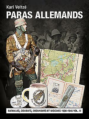 Les Paras Allemands: Volume 3 - Batailles, Combats, Documents Et Insignes Cover Image
