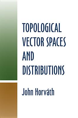 Topological Vector Spaces and Distributions (Dover Books on Mathematics) By John Horvath Cover Image