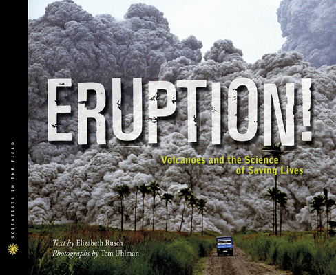 Eruption!: Volcanoes and the Science of Saving Lives (Scientists in the Field) Cover Image