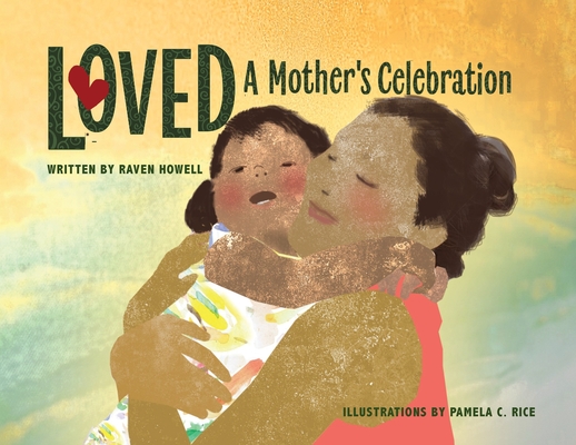 Loved: A Mother's Celebration By Raven Howell, Pam Rice (Illustrator) Cover Image