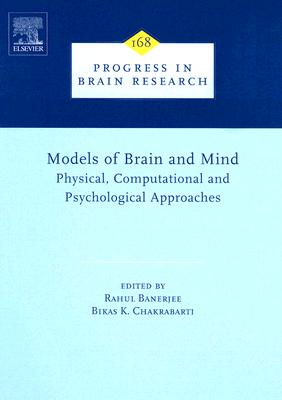 Models of Brain and Mind: Physical, Computational and Psychological Approaches Volume 168 (Progress in Brain Research #168) Cover Image