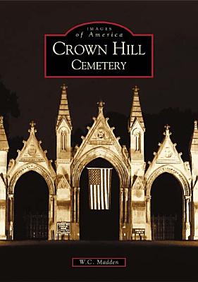 Crown Hill Cemetery (Images of America) By W. C. Madden Cover Image