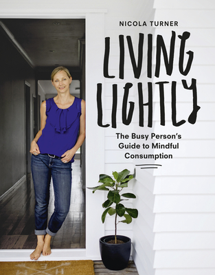 Living Lightly: The Busy Person's Guide to Mindful Consumption By Nicola Turner Cover Image