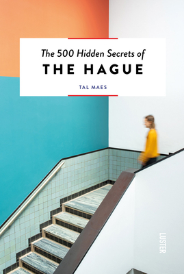 The 500 Hidden Secrets of the Hague By Tal Maes Cover Image