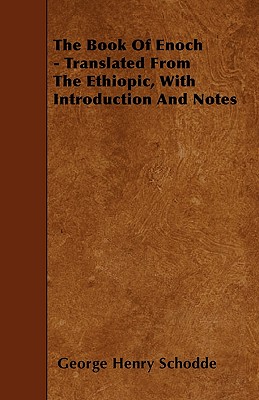 The Book Of Enoch - Translated From The Ethiopic, With Introduction And Notes By George Henry Schodde Cover Image
