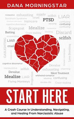 Start Here: A Crash Course in Understanding, Navigating, and Healing From Narcissistic Abuse By Dana Morningstar Cover Image