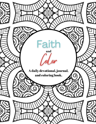 Faith and Color: A daily devotional, journal, and coloring book Cover Image