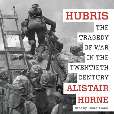 Hubris: The Tragedy of War in the Twentieth Century