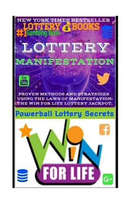 Lottery Manifestation: HOW TO WIN THE LOTTERY 100% GUARANTEED Or Your Money Back!!!: Lottery Books: Proven Methods And Strategies Using THE L Cover Image
