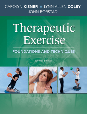 Therapeutic Exercise: Foundations and Techniques By Carolyn Kisner, Lynn Allen Colby, John Borstad Cover Image