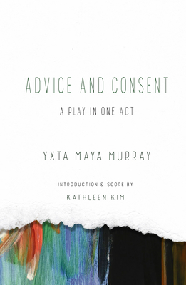 Advice and Consent: A Play in One Act By Yxta Maya Murray, Kathleen Kim (Introduction by) Cover Image