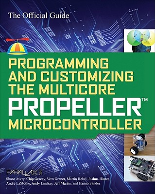Programming and Customizing the Multicore Propeller Microcontroller: The Official Guide By Parallax Cover Image