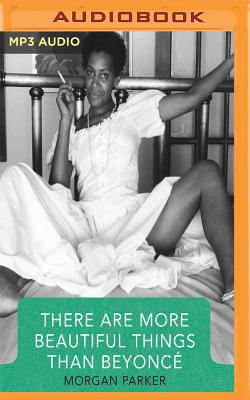 There Are More Beautiful Things Than Beyonce By Morgan Parker, Morgan Parker (Read by) Cover Image