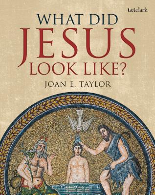 What Did Jesus Look Like? By Joan E. Taylor Cover Image