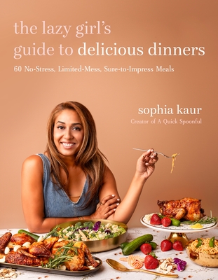 The Lazy Girl’s Guide to Delicious Dinners: 60 No-Stress, Limited-Mess, Sure-to-Impress Meals Cover Image
