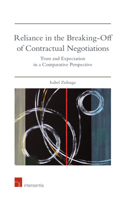 Reliance in the Breaking-Off of Contractual Negotiations: Trust and Expectation in a Comparative Perspective By Isabel Zuloaga Cover Image