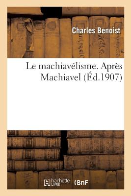Le Machiavélisme. Après Machiavel (Sciences Sociales) By Charles Benoist Cover Image
