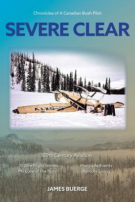 Severe Clear: Chronicles of A Canadian Bush Pilot Cover Image