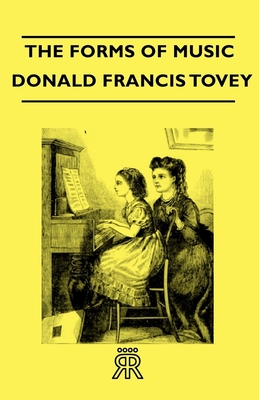 The Forms of Music By Donald Francis Tovey Cover Image