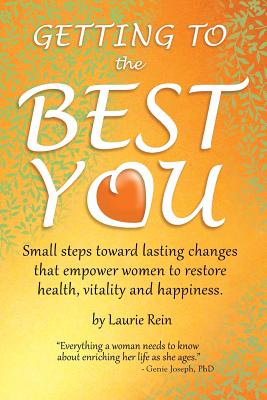 GETTING TO the BEST YOU: Small steps toward lasting changes that empower women to restore health, vitality and happiness. Cover Image