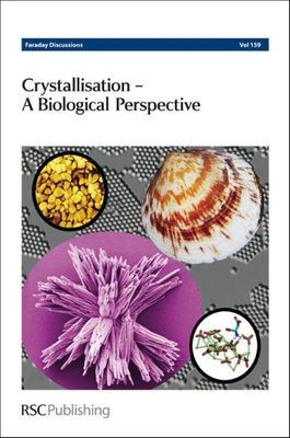 Crystallisation: A Biological Perspective (Faraday Discussions #159) By Royal Society of Chemistry (Other) Cover Image