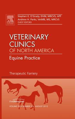 Therapeutic Farriery, an Issue of Veterinary Clinics: Equine Practice: Volume 28-2 (Clinics: Veterinary Medicine #28) By Stephen E. O'Grady, Andrew H. Parks Cover Image