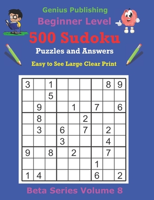 500 Beginner Sudoku Puzzles and Answers Beta Series Volume 8: Easy to See Large Clear Print By Genius Publishing Cover Image