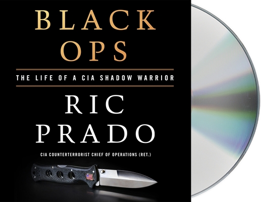Black Ops: The Life of a CIA Shadow Warrior By Ric Prado, Scott Brick (Read by) Cover Image