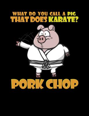 What Do You Call A Pig That Does Karate? Pork Chop: Funny Quotes and Pun  Themed College Ruled Composition Notebook (Paperback) | Octavia Books | New  Orleans, Louisiana - Independent Bookstore