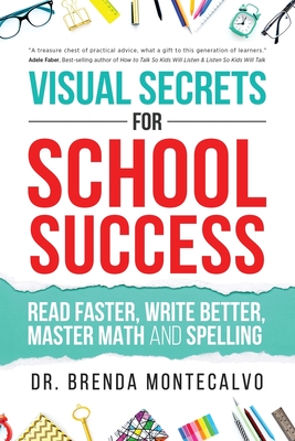 Visual Secrets for School Success: Read Faster, Write Better, Master Math and Spelling By Brenda Montecalvo Cover Image
