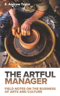 The Artful Manager: Field Notes on the Business of Arts and Culture Cover Image