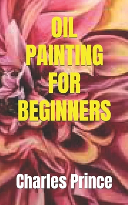 Oil Painting for Beginners By Charles Prince Cover Image