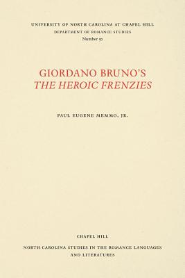 Giordano Bruno's the Heroic Frenzies: A Translation with Introduction and Notes (North Carolina Studies in the Romance Languages and Literatu #50) By Paul Eugene Memmo (Translator) Cover Image