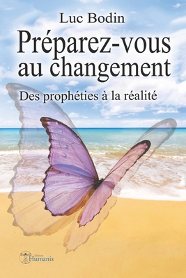Préparez-vous au changement: Des prophéties à la réalité By Luc Bodin Cover Image