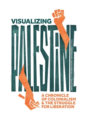 Visualizing Palestine: A Chronicle of Colonialism and the Struggle for Liberation Cover Image