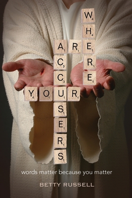 Where are your accusers?: Words matter because you matter By Betty J. Russell Cover Image