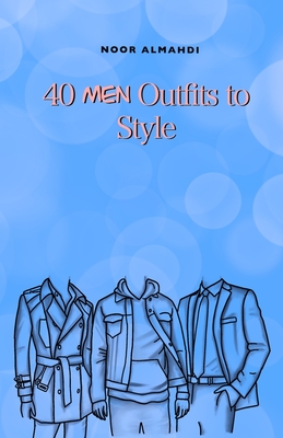 40 Men Outfits to Style: Design Your Style Workbook: Winter, Summer, Fall Outfits and More - Drawing Workbook for Kids, Teens, and Adults (Books by Nooralmahdi_art)