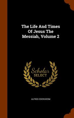 The Life and Times of Jesus the Messiah, Volume 2 Cover Image