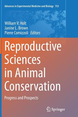 Reproductive Sciences in Animal Conservation: Progress and Prospects (Advances in Experimental Medicine and Biology #753) Cover Image