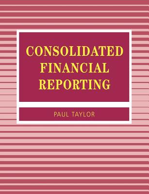 Consolidated Financial Reporting (Accounting and Finance) By Paul A. Taylor Cover Image