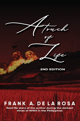 A Touch of Life: Real life story of the author during the darkest times of WWII in the Philippines (2nd Edition) Cover Image