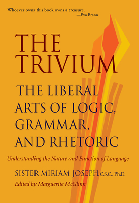 The Trivium: The Liberal Arts of Logic, Grammar, and Rhetoric By Sister Miriam Joseph Cover Image