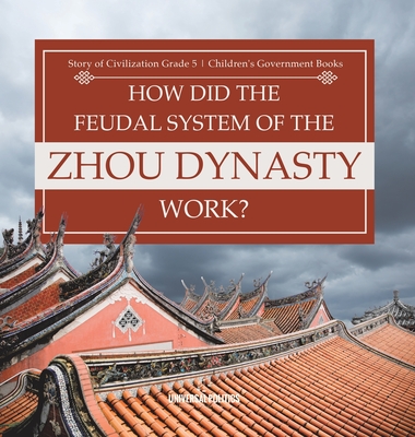 How Did the Feudal System of the Zhou Dynasty Work? Story of Civilization Grade 5 Children's Government Books Cover Image