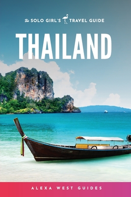 Thailand: The Solo Girl's Travel Guide By Alexa West Cover Image